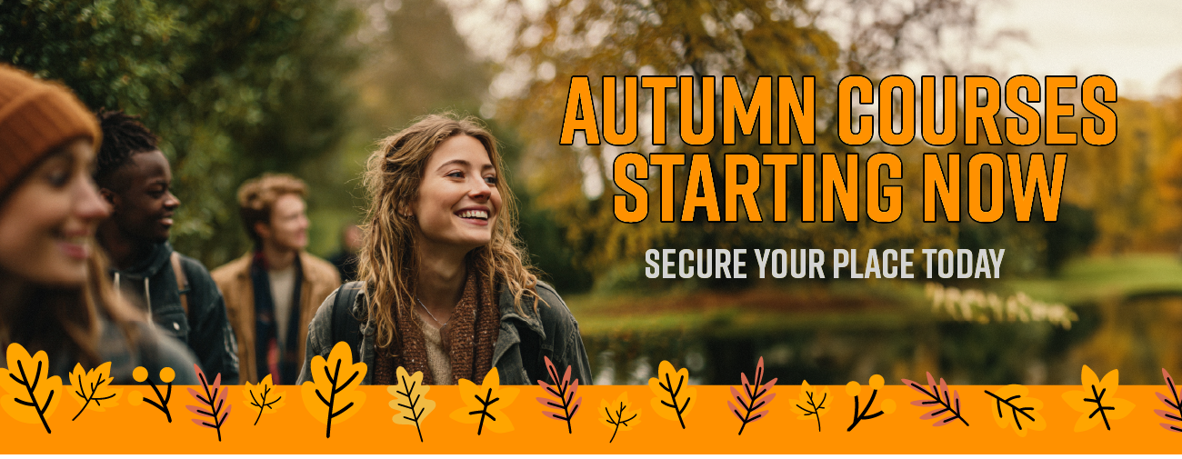 Autumn Courses Starting Now - Secure Your Place Today.